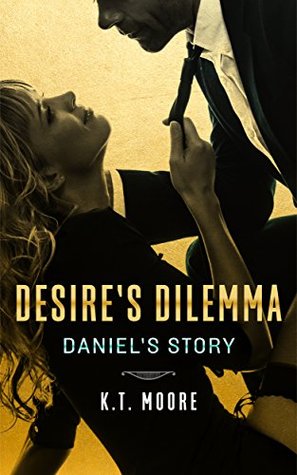 Read Online Desire's Dilemma - Daniel's Story (The New Girl Series Book 3) - K.T. Moore | ePub