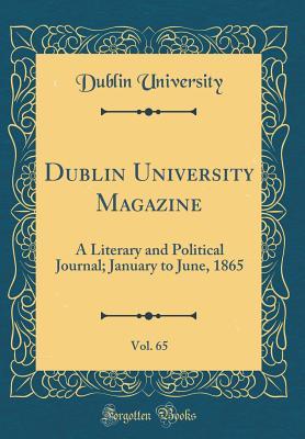 Download Dublin University Magazine, Vol. 65: A Literary and Political Journal; January to June, 1865 (Classic Reprint) - Dublin University | PDF