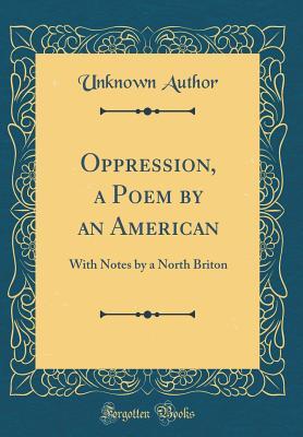 Full Download Oppression, a Poem by an American: With Notes by a North Briton (Classic Reprint) - Unknown file in ePub