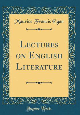 Read Lectures on English Literature (Classic Reprint) - Maurice Francis Egan file in PDF