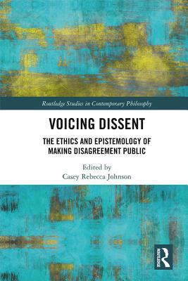 Download Voicing Dissent: The Ethics and Epistemology of Making Disagreement Public - Casey Rebecca Johnson file in PDF