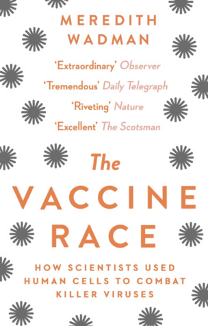Read Online The Vaccine Race: How Scientists Used Human Cells to Combat Killer Viruses - Meredith Wadman | PDF