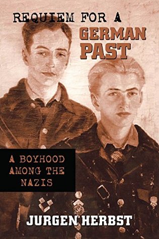 Read Online Requiem for a German Past: A Boyhood among the Nazis - Jurgen Herbst | ePub