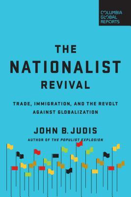 Download The Nationalist Revival: Trade, Immigration, and the Revolt Against Globalization - John B. Judis | PDF