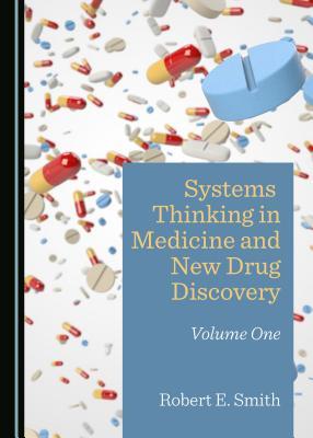 Read Online Systems Thinking in Medicine and New Drug Discovery: Volume One - Robert E. Smith | PDF