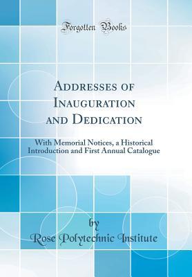 Read Online Addresses of Inauguration and Dedication: With Memorial Notices, a Historical Introduction and First Annual Catalogue (Classic Reprint) - Rose Polytechnic Institute file in ePub