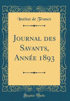 Full Download Journal Des Savants, Ann�e 1893 (Classic Reprint) - Institut de France | ePub