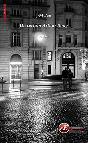 Read Online Un certain Arthur Bony: Un polar noir (Rouge) - Jean-Marie Pen | PDF