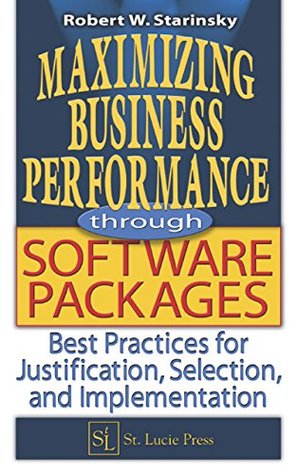 Read Online Maximizing Business Performance through Software Packages: Best Practices for Justification, Selection, and Implementation - Robert W. Starinsky file in PDF