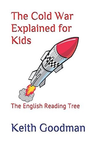 Full Download The Cold War Explained for Kids: The English Reading Tree - Keith Goodman file in PDF