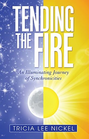 Full Download Tending the Fire: An Illuminating Journey of Synchronicities - Tricia Lee Nickel file in PDF