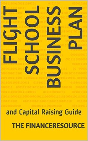 Download Flight School Business Plan: and Capital Raising Guide - The FinanceResource | PDF