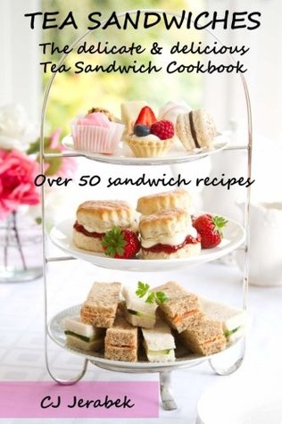 Download Tea Sandwiches: The Delicate & Delicious Tea Sandwich Cookbook - C.J. Jerabek | ePub