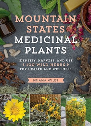 Read Mountain States Medicinal Plants: Identify, Harvest, and Use 100 Wild Herbs for Health and Wellness - Briana Wiles | PDF