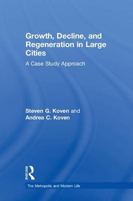 Full Download Growth, Decline, and Regeneration in Large Cities: A Case Study Approach - Steven G Koven | ePub