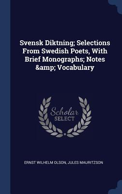 Read Svensk Diktning; Selections from Swedish Poets, with Brief Monographs; Notes & Vocabulary - Ernst Wilhelm Olson | ePub