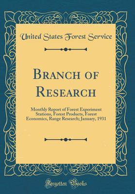 Download Branch of Research: Monthly Report of Forest Experiment Stations, Forest Products, Forest Economics, Range Research; January, 1931 (Classic Reprint) - United States Forest Service file in ePub