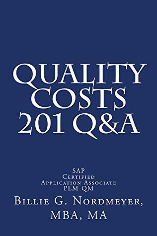 Full Download Quality Costs 201 Q&A: SAP Certified Application Associate - Quality Management (201 Q&A SAP Certified Application Associate - Quality Management) - Billie Nordmeyer | PDF