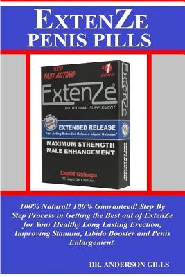 Full Download Extenze Penis Pills: 100% Natural! 100% Guaranteed! Step by Step Process in Getting the Best Out of Extenze for Your Healthy Long Lasting Erection, Improving Stamina, Libido Booster and Penis Enlargement. - Dr Anderson Gills | PDF