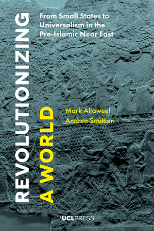 Download Revolutionizing a World: From Small States to Universalism in the Pre-Islamic Near East - Mark Altaweel file in ePub