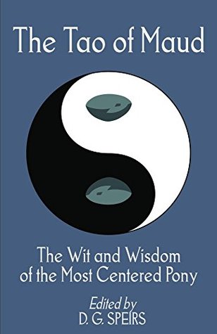 Download The Tao of Maud: The Wit and Wisdom of the Most Centered Pony - D.G. Speirs | ePub