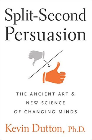 Read Online Split-Second Persuasion: The Ancient Art and New Science of Changing Minds - Kevin Dutton | PDF