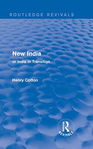 Full Download Routledge Revivals: New India (1909): or India in Transition - Henry Cotton | PDF