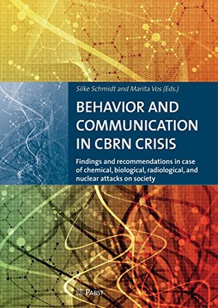 Full Download BEHAVIOR AND COMMUNICATION IN CBRN CRISIS: Findings and recommendations in case of chemical, biological, radiological, and nuclear attacks on society - Silke Schmidt | PDF