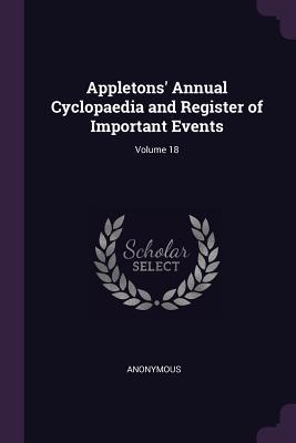 Full Download Appletons' Annual Cyclopaedia and Register of Important Events; Volume 18 - Anonymous file in PDF