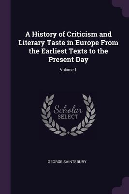Read Online A History of Criticism and Literary Taste in Europe from the Earliest Texts to the Present Day; Volume 1 - George Saintsbury file in PDF
