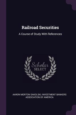 Read Railroad Securities: A Course of Study with References - Aaron Morton Sakolski file in ePub