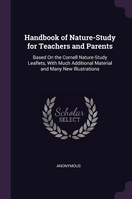 Download Handbook of Nature-Study for Teachers and Parents: Based On the Cornell Nature-Study Leaflets, With Much Additional Material and Many New Illustrations - Anonymous file in ePub