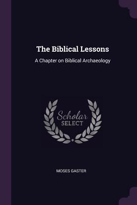Read The Biblical Lessons: A Chapter on Biblical Archaeology - Moses Gaster | PDF