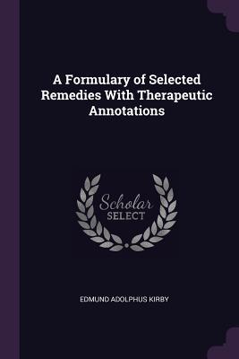 Read Online A Formulary of Selected Remedies with Therapeutic Annotations - Edmund Adolphus Kirby file in ePub