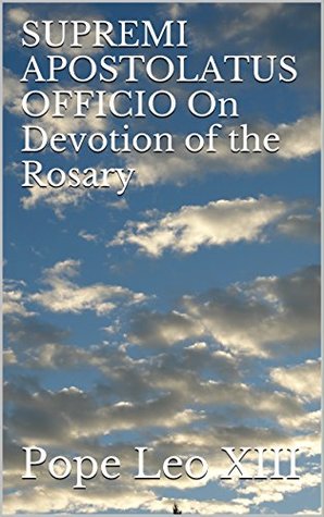 Read Online SUPREMI APOSTOLATUS OFFICIO On Devotion of the Rosary - Pope Leo XIII | PDF