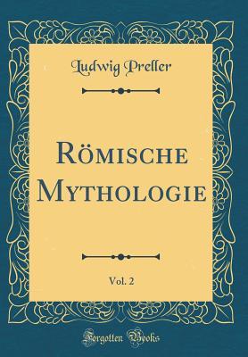 Full Download R�mische Mythologie, Vol. 2 (Classic Reprint) - Ludwig Preller | ePub