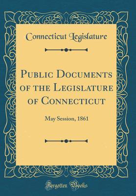Full Download Public Documents of the Legislature of Connecticut: May Session, 1861 (Classic Reprint) - Connecticut Legislature file in ePub