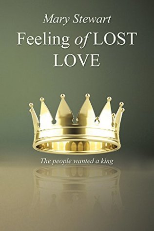 Read Feeling of Lost Love: The People Wanted a King - Mary Stewart | ePub
