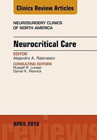 Download Neurocritical Care, An Issue of Neurosurgery Clinics of North America (The Clinics: Surgery) - Alejandro A. Rabinstein file in PDF