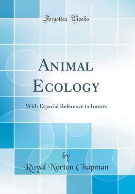 Download Animal Ecology: With Especial Reference to Insects (Classic Reprint) - Royal Norton Chapman | ePub