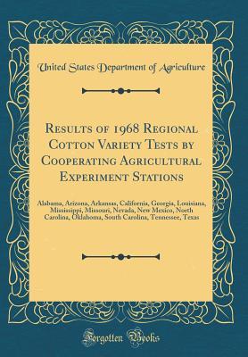 Read Results of 1968 Regional Cotton Variety Tests by Cooperating Agricultural Experiment Stations: Alabama, Arizona, Arkansas, California, Georgia, Louisiana, Mississippi, Missouri, Nevada, New Mexico, North Carolina, Oklahoma, South Carolina, Tennessee, Texa - U.S. Department of Agriculture | PDF