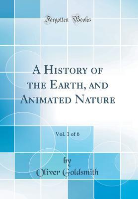 Read A History of the Earth, and Animated Nature, Vol. 1 of 6 (Classic Reprint) - Oliver Goldsmith | PDF