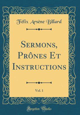 Read Online Sermons, Pr�nes Et Instructions, Vol. 1 (Classic Reprint) - Felix Arsene Billard file in ePub