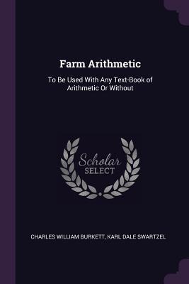 Download Farm Arithmetic: To Be Used with Any Text-Book of Arithmetic or Without - Charles William Burkett file in PDF