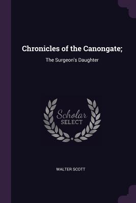 Full Download Chronicles of the Canongate;: The Surgeon's Daughter - Walter Scott file in ePub