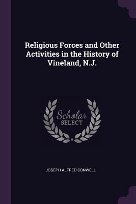Full Download Religious Forces and Other Activities in the History of Vineland, N.J. - Joseph Alfred Conwell | PDF