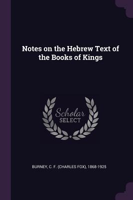 Read Notes on the Hebrew Text of the Books of Kings - C F 1868-1925 Burney | ePub