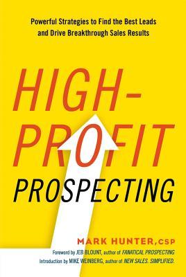 Read High-Profit Prospecting: Powerful Strategies to Find the Best Leads and Drive Breakthrough Sales Results - Mark Hunter | PDF