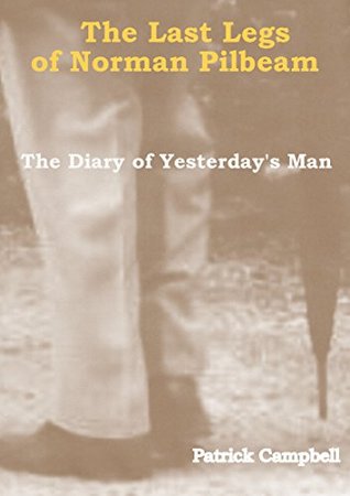 Full Download The Last Legs of Norman Pilbeam: The Diary of Yesterday's Man - Patrick Campbell file in PDF