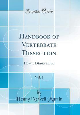 Download Handbook of Vertebrate Dissection, Vol. 2: How to Dissect a Bird (Classic Reprint) - Henry Newell Martin | ePub